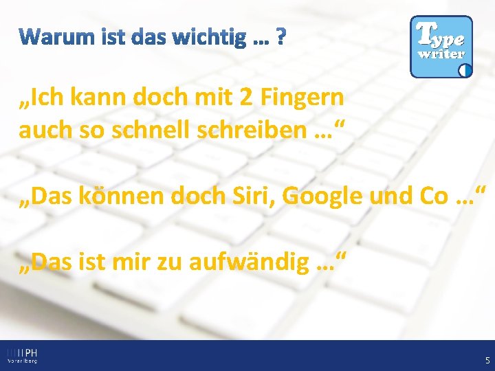 „Ich kann doch mit 2 Fingern auch so schnell schreiben …“ „Das können doch