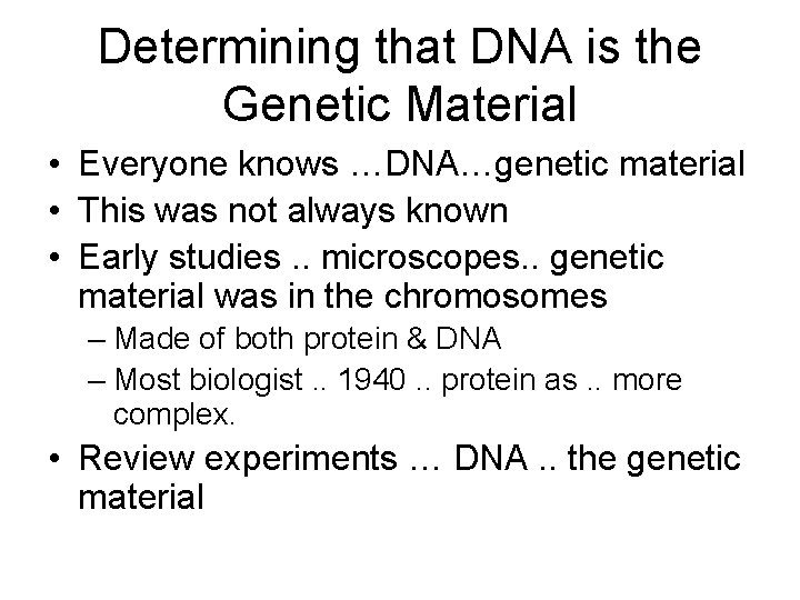 Determining that DNA is the Genetic Material • Everyone knows …DNA…genetic material • This