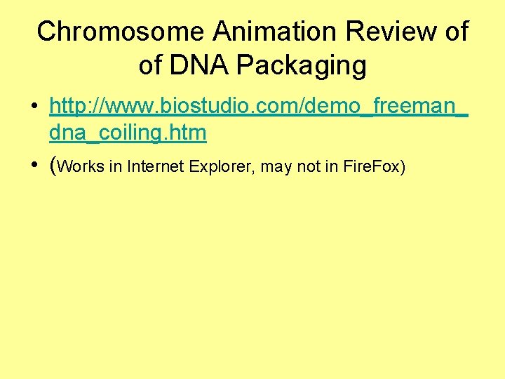 Chromosome Animation Review of of DNA Packaging • http: //www. biostudio. com/demo_freeman_ dna_coiling. htm