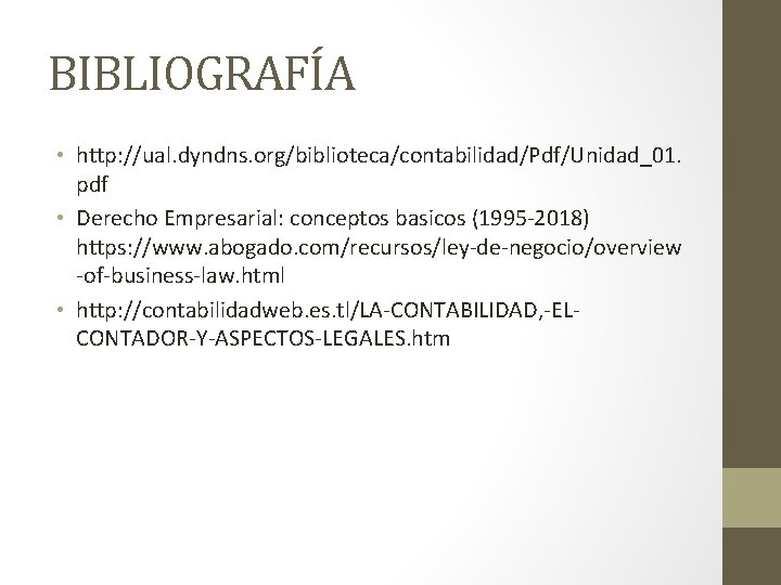 BIBLIOGRAFÍA • http: //ual. dyndns. org/biblioteca/contabilidad/Pdf/Unidad_01. pdf • Derecho Empresarial: conceptos basicos (1995 -2018)