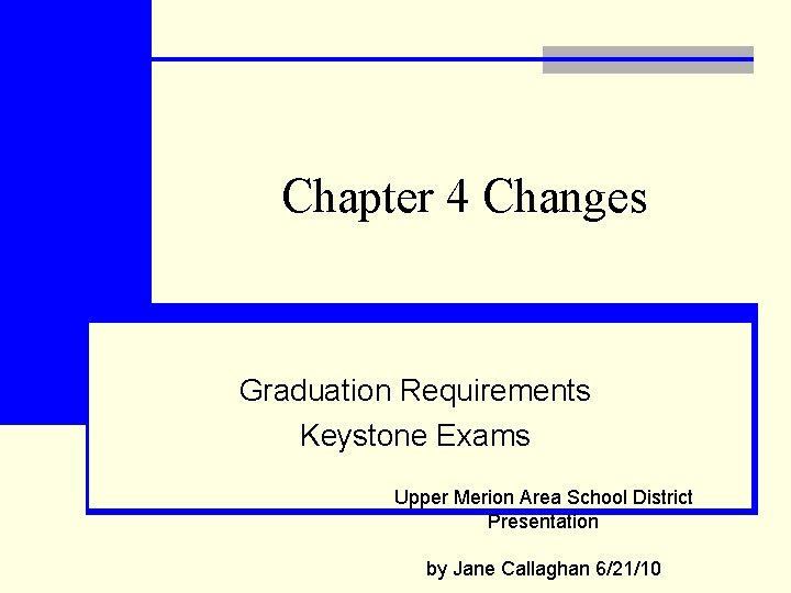 Chapter 4 Changes Graduation Requirements Keystone Exams Upper Merion Area School District Presentation by