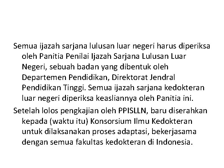 Semua ijazah sarjana lulusan luar negeri harus diperiksa oleh Panitia Penilai Ijazah Sarjana Lulusan