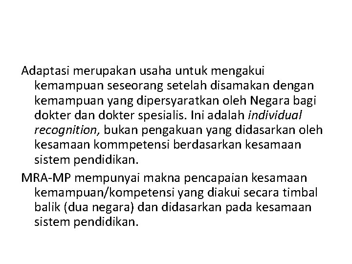 Adaptasi merupakan usaha untuk mengakui kemampuan seseorang setelah disamakan dengan kemampuan yang dipersyaratkan oleh