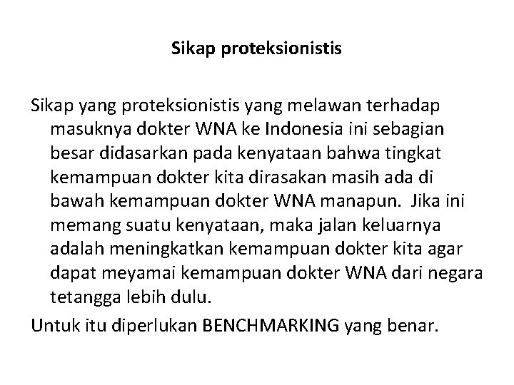 Sikap proteksionistis Sikap yang proteksionistis yang melawan terhadap masuknya dokter WNA ke Indonesia ini