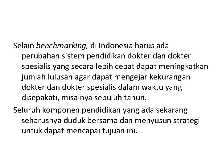 Selain benchmarking, di Indonesia harus ada perubahan sistem pendidikan dokter dan dokter spesialis yang