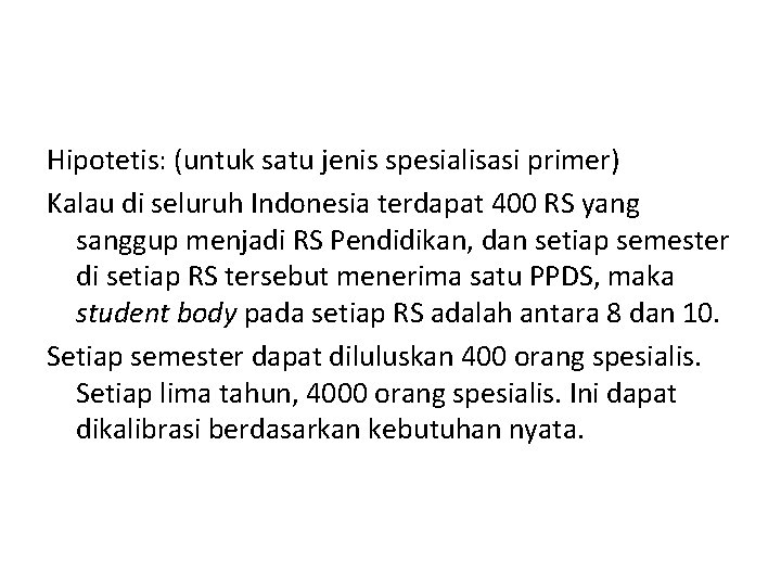 Hipotetis: (untuk satu jenis spesialisasi primer) Kalau di seluruh Indonesia terdapat 400 RS yang