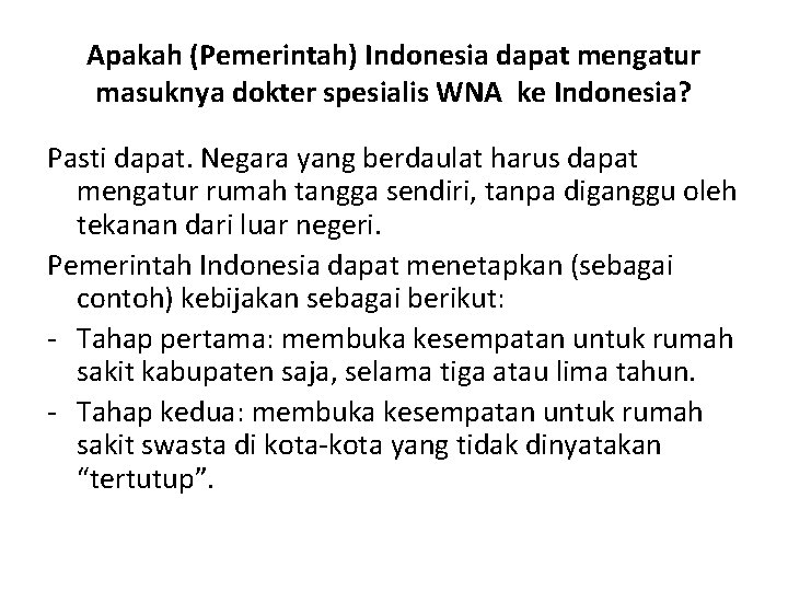 Apakah (Pemerintah) Indonesia dapat mengatur masuknya dokter spesialis WNA ke Indonesia? Pasti dapat. Negara