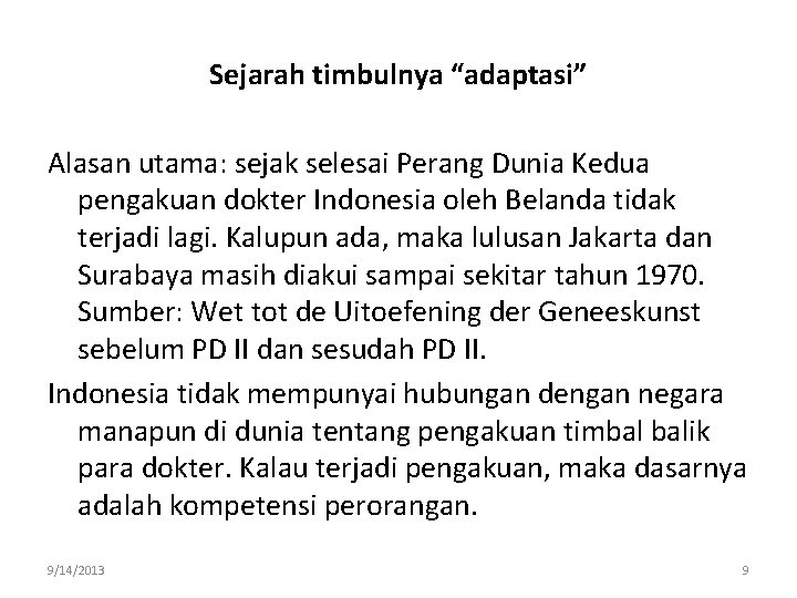 Sejarah timbulnya “adaptasi” Alasan utama: sejak selesai Perang Dunia Kedua pengakuan dokter Indonesia oleh