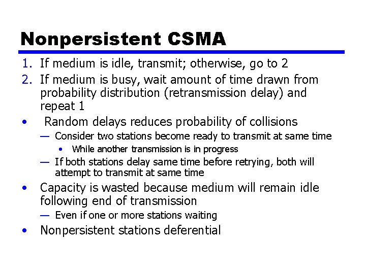 Nonpersistent CSMA 1. If medium is idle, transmit; otherwise, go to 2 2. If