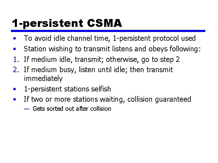 1 -persistent CSMA • • 1. 2. • • To avoid idle channel time,