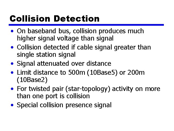 Collision Detection • On baseband bus, collision produces much higher signal voltage than signal