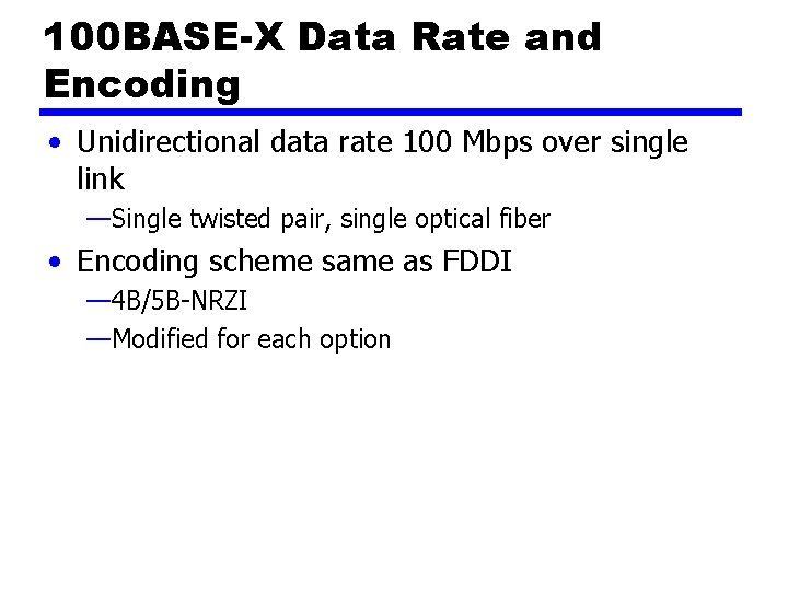 100 BASE-X Data Rate and Encoding • Unidirectional data rate 100 Mbps over single