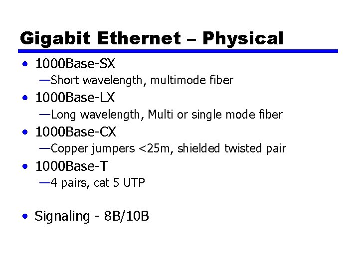 Gigabit Ethernet – Physical • 1000 Base-SX —Short wavelength, multimode fiber • 1000 Base-LX