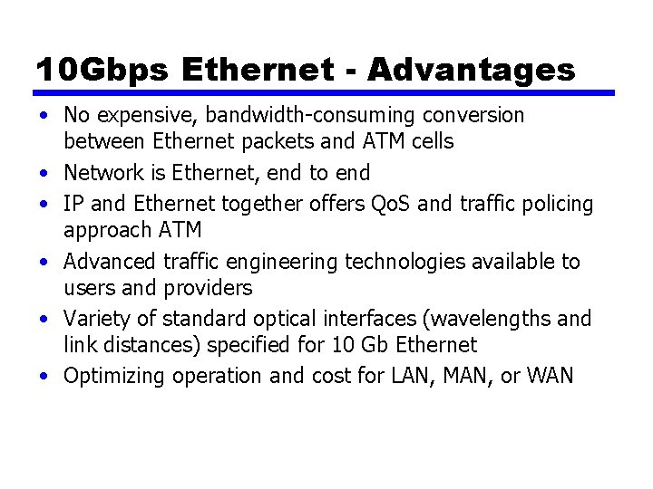10 Gbps Ethernet - Advantages • No expensive, bandwidth-consuming conversion between Ethernet packets and