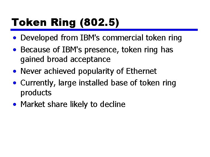 Token Ring (802. 5) • Developed from IBM's commercial token ring • Because of