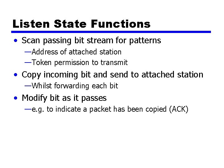 Listen State Functions • Scan passing bit stream for patterns —Address of attached station