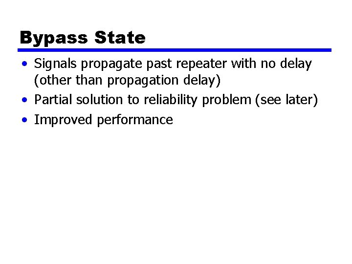 Bypass State • Signals propagate past repeater with no delay (other than propagation delay)