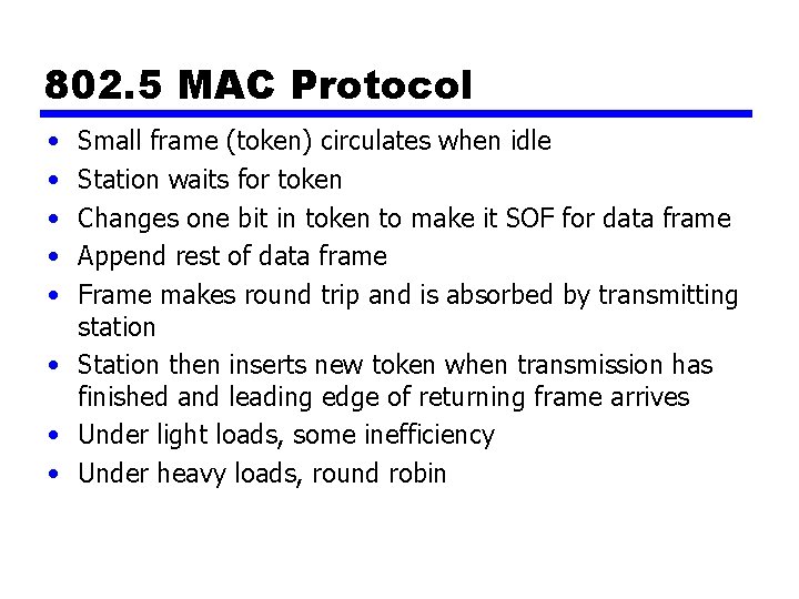 802. 5 MAC Protocol • • • Small frame (token) circulates when idle Station