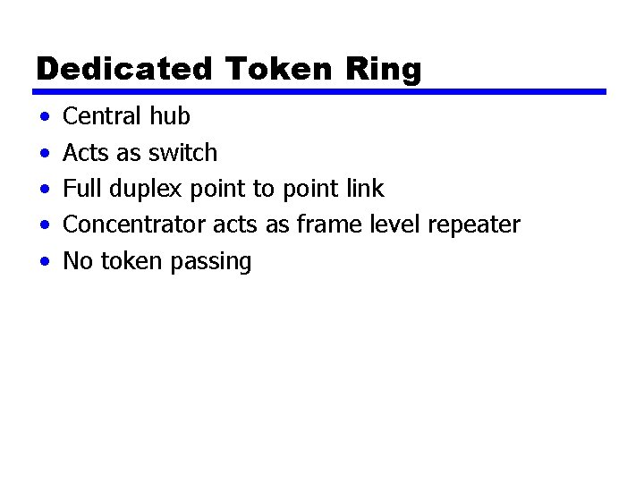 Dedicated Token Ring • • • Central hub Acts as switch Full duplex point