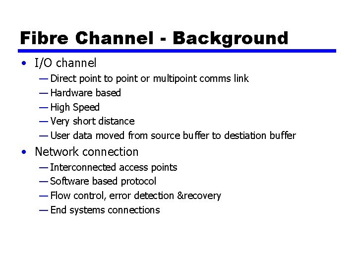 Fibre Channel - Background • I/O channel — Direct point to point or multipoint