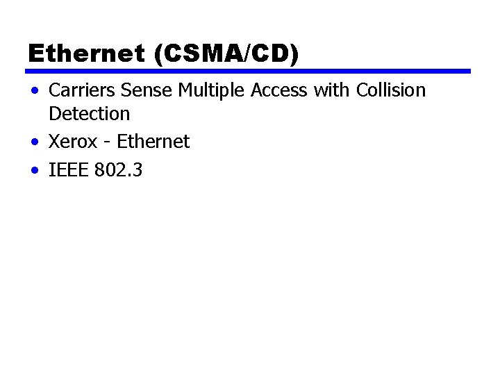 Ethernet (CSMA/CD) • Carriers Sense Multiple Access with Collision Detection • Xerox - Ethernet