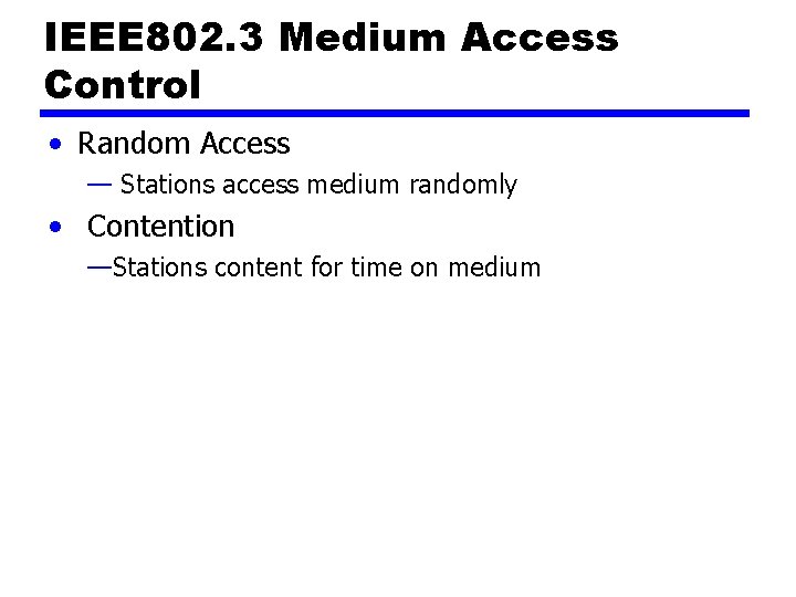 IEEE 802. 3 Medium Access Control • Random Access — Stations access medium randomly
