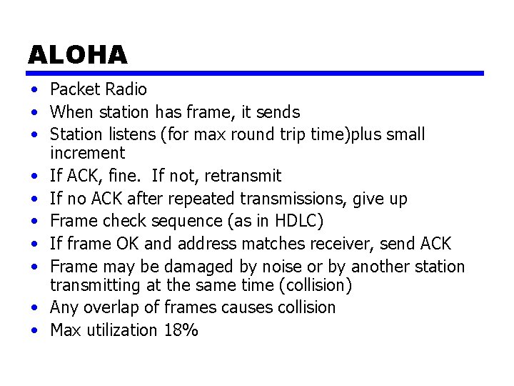 ALOHA • Packet Radio • When station has frame, it sends • Station listens