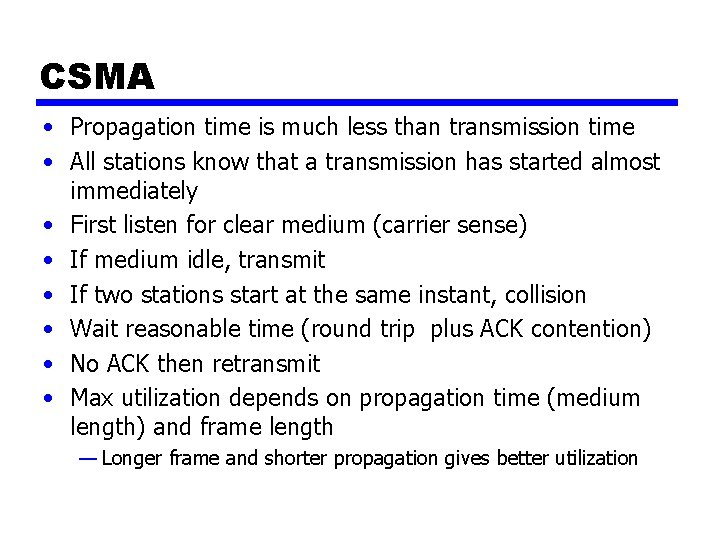 CSMA • Propagation time is much less than transmission time • All stations know