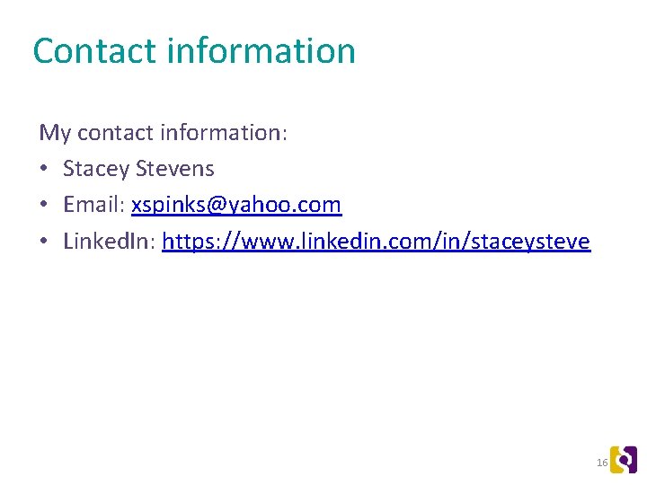 Contact information My contact information: • Stacey Stevens • Email: xspinks@yahoo. com • Linked.