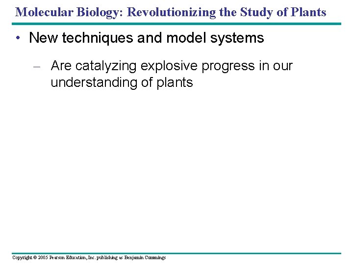 Molecular Biology: Revolutionizing the Study of Plants • New techniques and model systems –