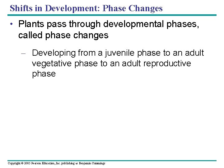 Shifts in Development: Phase Changes • Plants pass through developmental phases, called phase changes