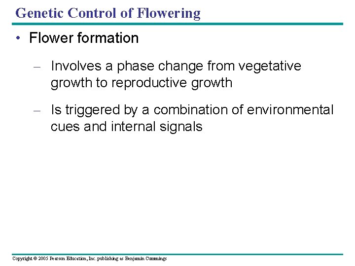 Genetic Control of Flowering • Flower formation – Involves a phase change from vegetative