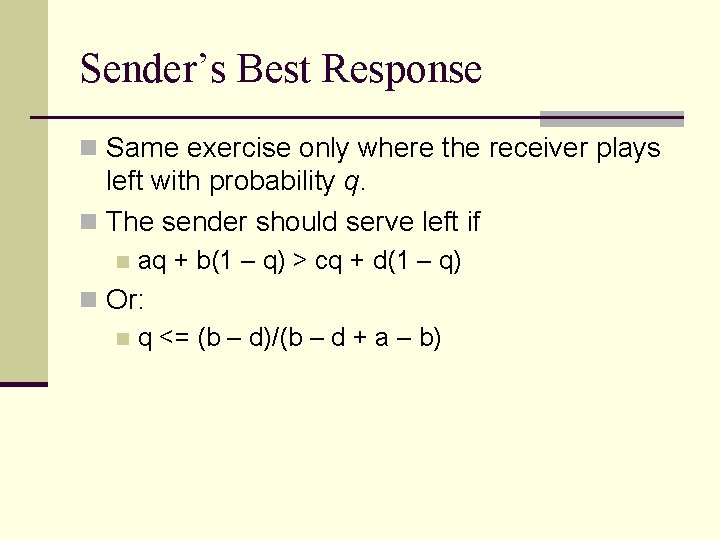 Sender’s Best Response n Same exercise only where the receiver plays left with probability