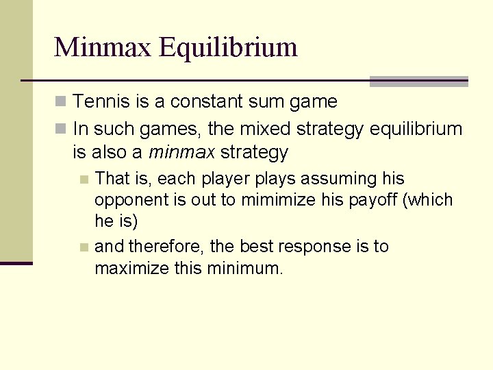 Minmax Equilibrium n Tennis is a constant sum game n In such games, the