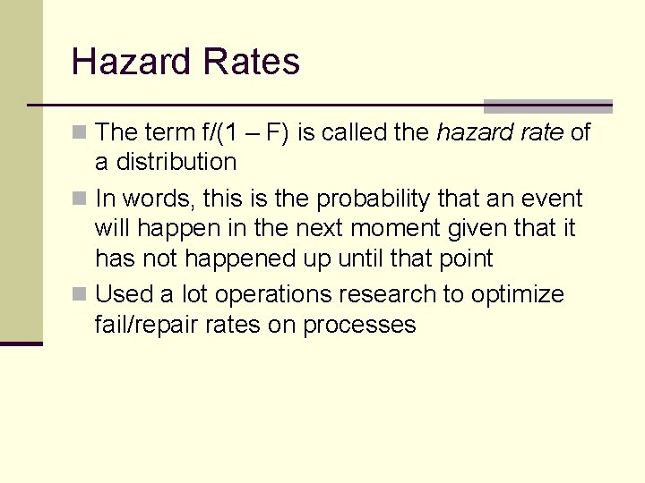 Hazard Rates n The term f/(1 – F) is called the hazard rate of