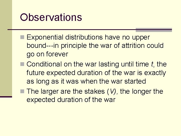 Observations n Exponential distributions have no upper bound---in principle the war of attrition could