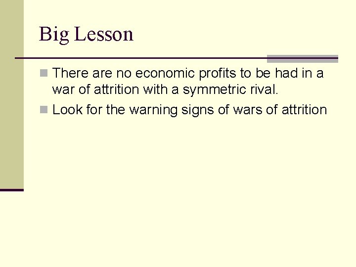 Big Lesson n There are no economic profits to be had in a war