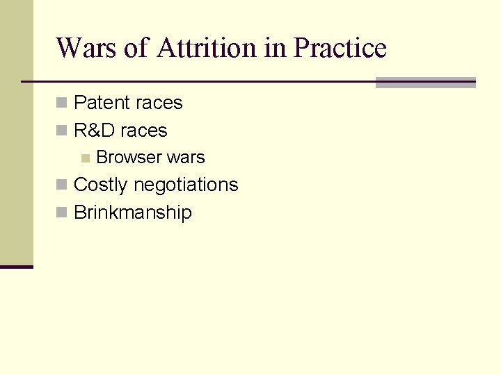 Wars of Attrition in Practice n Patent races n R&D races n Browser wars