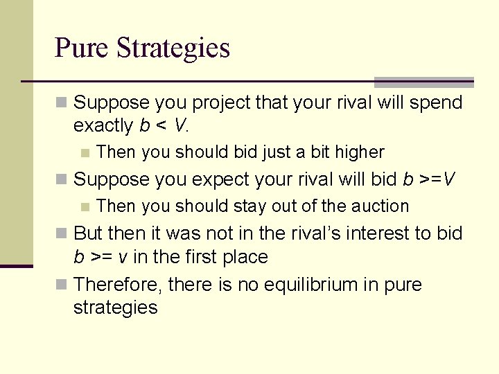 Pure Strategies n Suppose you project that your rival will spend exactly b <