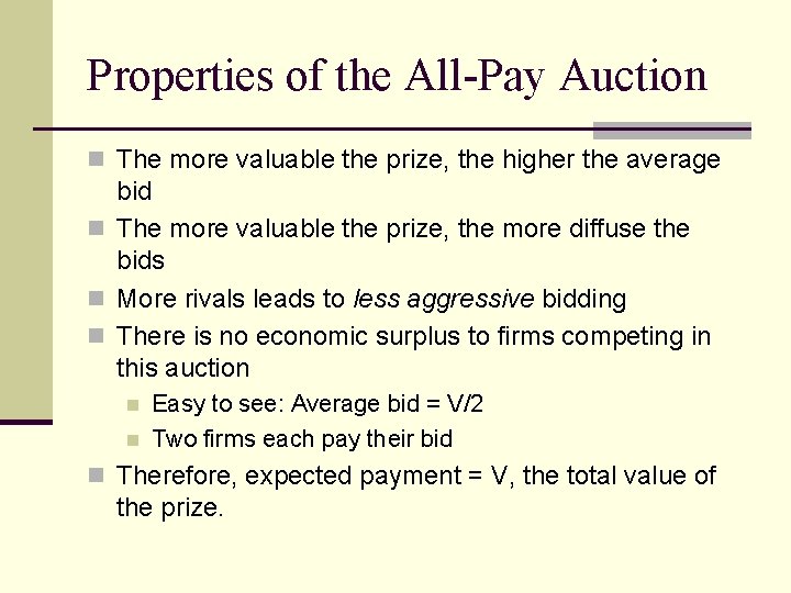 Properties of the All-Pay Auction n The more valuable the prize, the higher the