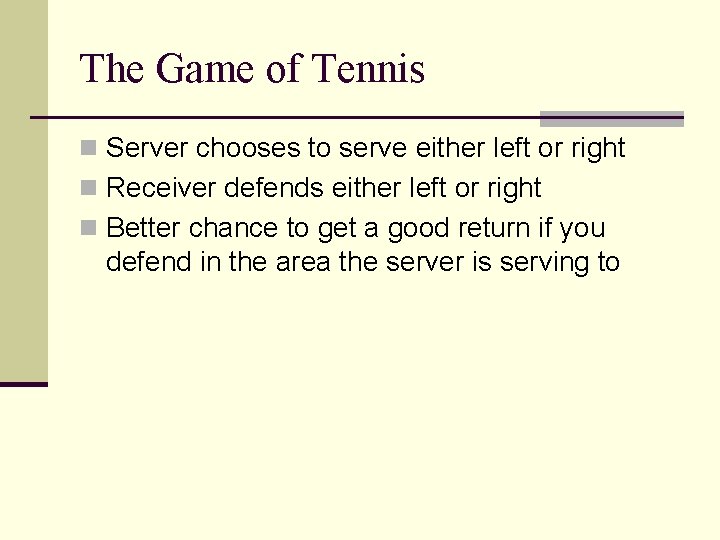 The Game of Tennis n Server chooses to serve either left or right n