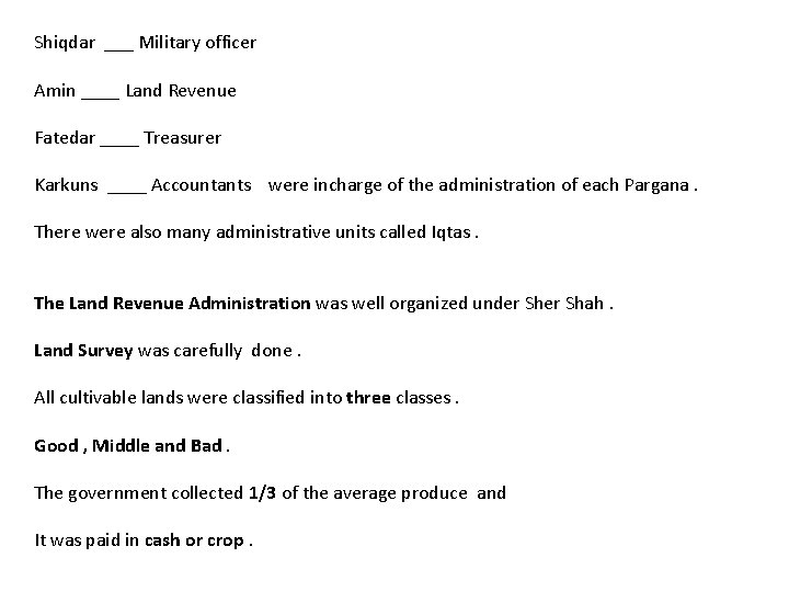Shiqdar ___ Military officer Amin ____ Land Revenue Fatedar ____ Treasurer Karkuns ____ Accountants