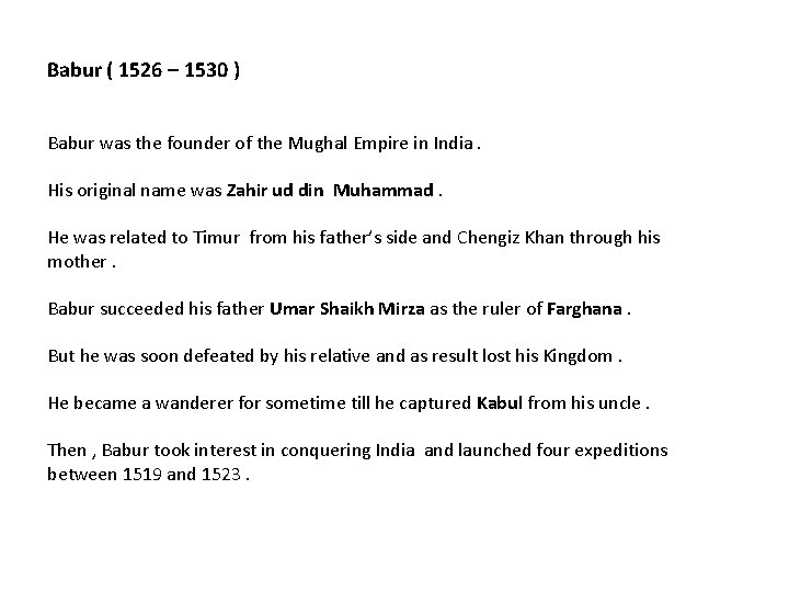 Babur ( 1526 – 1530 ) Babur was the founder of the Mughal Empire