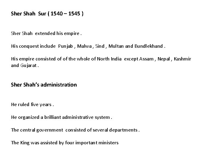 Sher Shah Sur ( 1540 – 1545 ) Sher Shah extended his empire. His