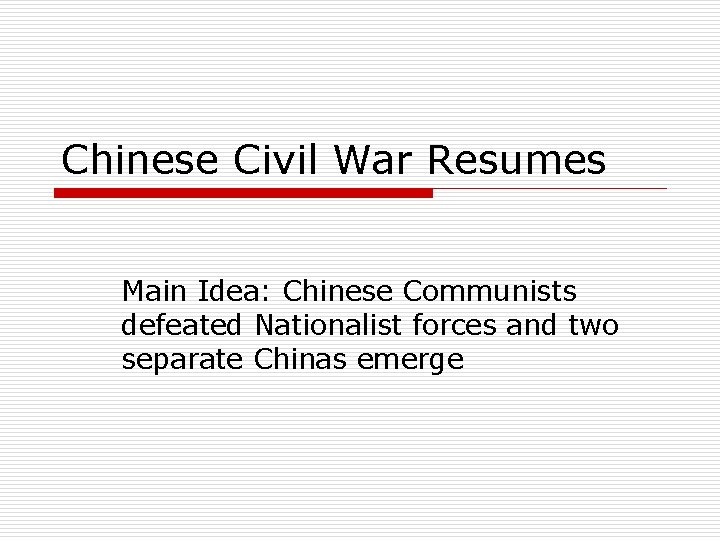 Chinese Civil War Resumes Main Idea: Chinese Communists defeated Nationalist forces and two separate