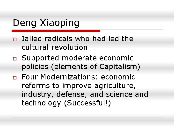 Deng Xiaoping o o o Jailed radicals who had led the cultural revolution Supported