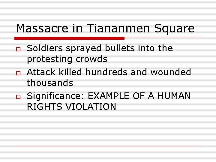 Massacre in Tiananmen Square o o o Soldiers sprayed bullets into the protesting crowds