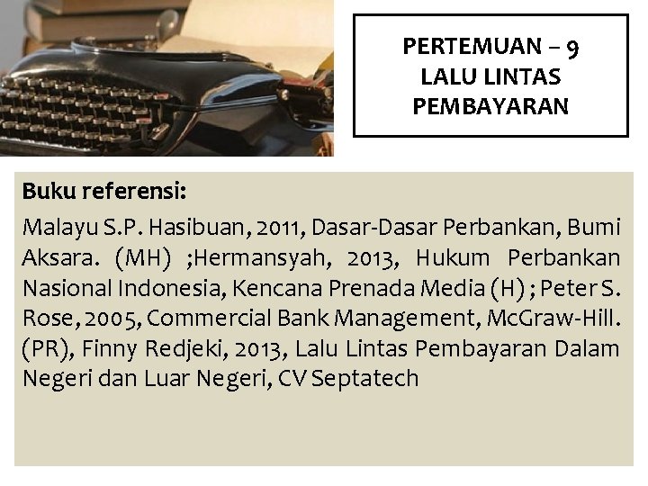 PERTEMUAN – 9 LALU LINTAS PEMBAYARAN Buku referensi: Malayu S. P. Hasibuan, 2011, Dasar-Dasar