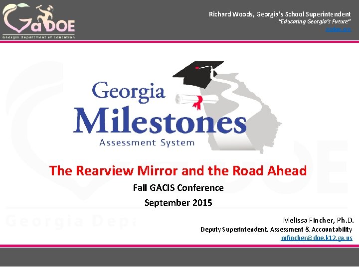 Richard Woods, Georgia’s School Superintendent “Educating Georgia’s Future” gadoe. org The Rearview Mirror and