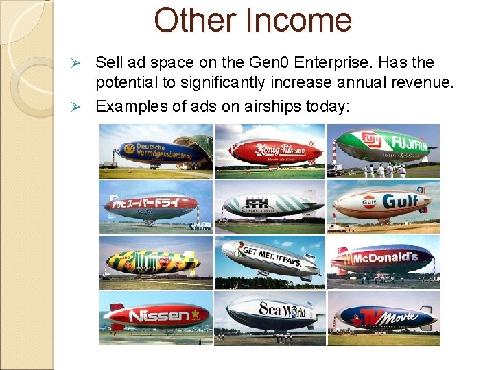 Other Income Sell ad space on the Gen 0 Enterprise. Has the potential to